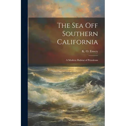 The Sea off Southern California; a Modern Habitat of Petroleum