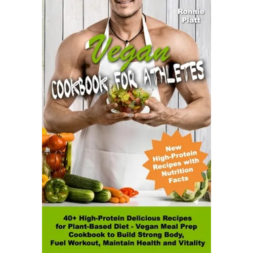Vegan Cookbook for Athletes 40+ High-Protein Delicious Recipes for Plant-Based Diet - Vegan Meal Prep Cookbook to Build Strong Body, Fuel Workout, Mai