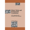 Ethnic Myths and Pentateuchal Foundations: A New Approach to the Formation of the Pentateuch