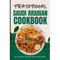 Traditional Saudi Arabian Cookbook: 50 Authentic Recipes from Saudi Arabia