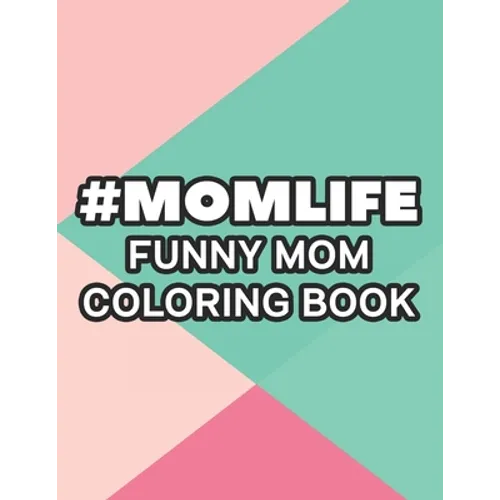 #Momlife Funny Mom Coloring Book: Coloring Pages With Funny Mom Quotes And Relaxing Patterns, Anti-Stress Designs To Color