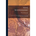 Mine Bookkeeping: a Comprehensive System of Records and Accounts for Mining Operations of Moderate Dimensions