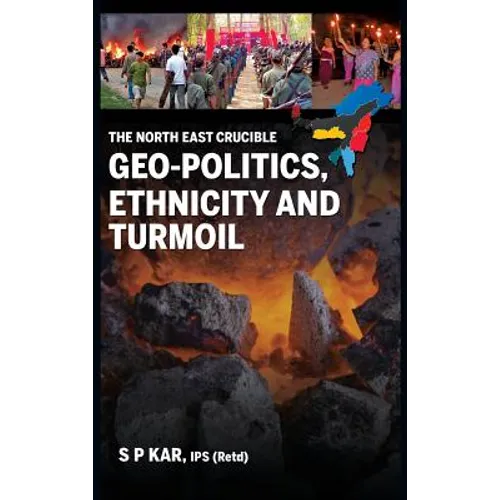 The North East Crucible: Geo-Politics, Ethnicity and Turmoil