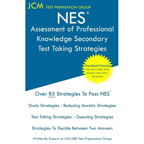 NES Assessment of Professional Knowledge Secondary - Test Taking Strategies: NES 052 Exam - Free Online Tutoring - New 2020 Edition - The latest strat