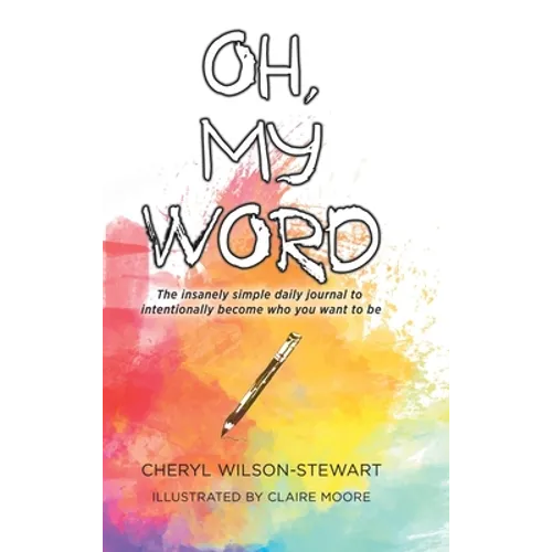 Oh, My Word: The insanely simple daily journal to intentionally become who you want to be