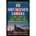 An Unfinished Canvas: A True Story of Love, Family, and Murder in Nashville