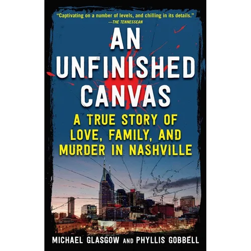 An Unfinished Canvas: A True Story of Love, Family, and Murder in Nashville