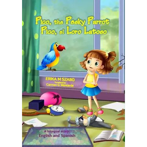 Pico, the Pesky Parrot - Pico, el Loro Latoso: A bilingual story, English and Spanish