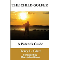 The Child Golfer: A Parent's Guide. Foreword by Mrs. Julius Boros.