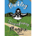 Buckley the Swooping Pooping Magpie: A tale of friendship, feathers and funny antics.