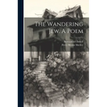 The Wandering Jew. A Poem