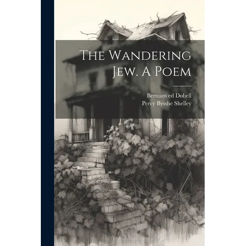 The Wandering Jew. A Poem