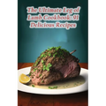 The Ultimate Leg of Lamb Cookbook: 91 Delicious Recipes