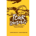 Tour Guiding: The Ultimate Guide to Theory and Practice