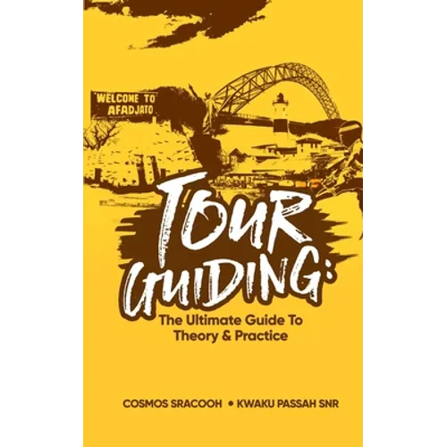 Tour Guiding: The Ultimate Guide to Theory and Practice