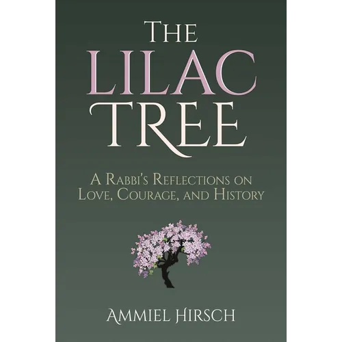 The Lilac Tree: A Rabbi's Reflections on Love, Courage, and History