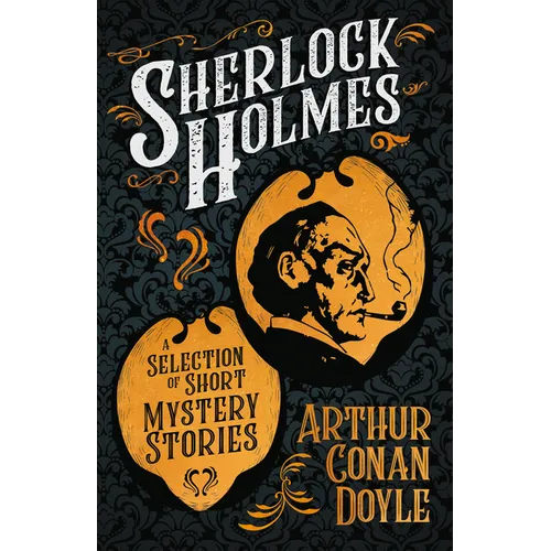 Sherlock Holmes - A Selection of Short Mystery Stories;With Original Illustrations by Sidney Paget & Charles R. Macauley