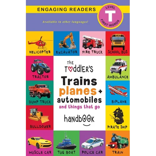 The Toddler's Trains, Planes, and Automobiles and Things That Go Handbook: Pets, Aquatic, Forest, Birds, Bugs, Arctic, Tropical, Underground, Animals