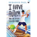 I Have Autism And I Like To Play Bad Tennis: Vignettes and Insights from My Son's Life