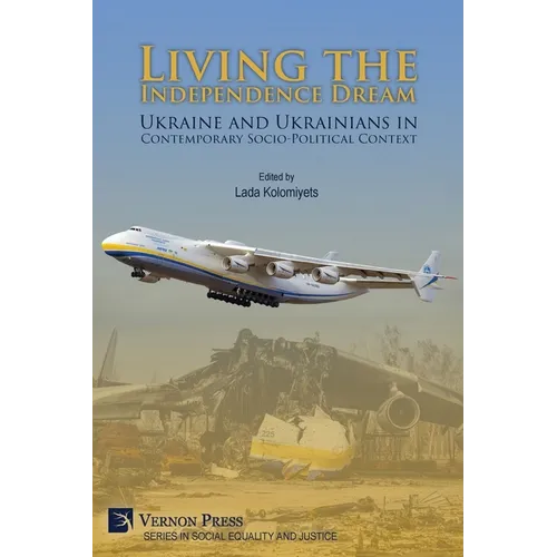 Living the Independence Dream: Ukraine and Ukrainians in Contemporary Socio-Political Context