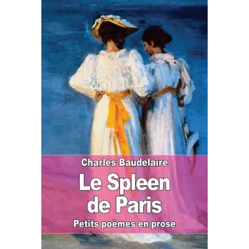 Le Spleen de Paris: Petits poèmes en prose