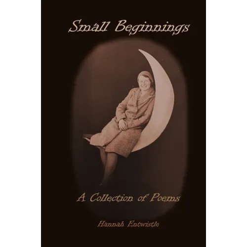Small Beginnings: A Collection of Poems