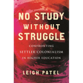 No Study Without Struggle: Confronting Settler Colonialism in Higher Education