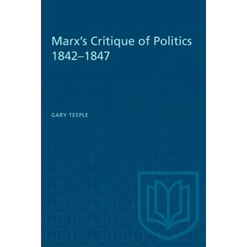 Marx's Critique of Politics 1842-1847