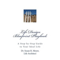 Life Design Blueprint Playbook: A Step-by-Step Guide to Your Ideal Life