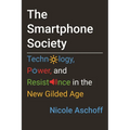 The Smartphone Society: Technology, Power, and Resistance in the New Gilded Age