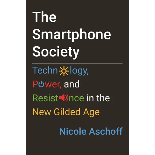 The Smartphone Society: Technology, Power, and Resistance in the New Gilded Age