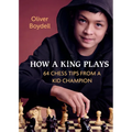 How a King Plays: 64 Chess Tips from a Kid Champion
