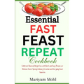 Essential Fast Feast Repeat Cookbook: Celebrate Flavorful Weight Loss with Quick and Easy Recipes for Delicious Feasts, Speedy Culinary Creations, and