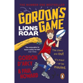 Gordon's Game: Lions Roar: Third in the Hilarious Rugby Adventure Series for 9-To-12-Year-Olds Who Love Sport
