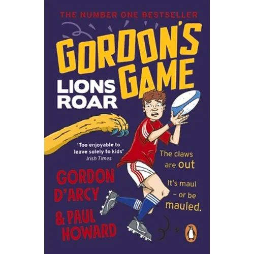 Gordon's Game: Lions Roar: Third in the Hilarious Rugby Adventure Series for 9-To-12-Year-Olds Who Love Sport