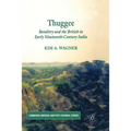 Thuggee: Banditry and the British in Early Nineteenth-Century India