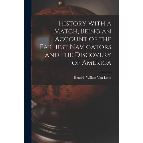 History With a Match, Being an Account of the Earliest Navigators and the Discovery of America