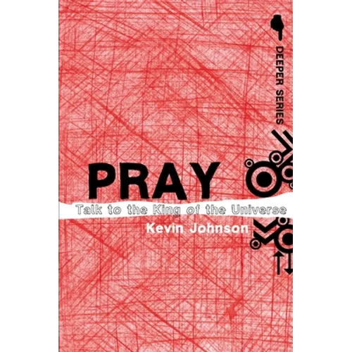 Pray: Talk to the King of the Universe