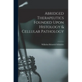 Abridged Therapeutics Founded Upon Histology & Cellular Pathology