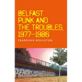 Belfast Punk and the Troubles: An Oral History