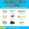My First Serbian Alphabets Picture Book with English Translations: Bilingual Early Learning & Easy Teaching Serbian Books for Kids