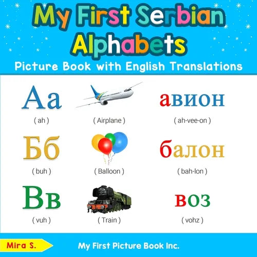 My First Serbian Alphabets Picture Book with English Translations: Bilingual Early Learning & Easy Teaching Serbian Books for Kids