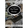 The Fossil Murder: A Clara Fitzgerald Mystery