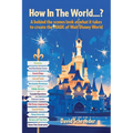 How In The World...? - A behind the scenes look at what it takes to create the MAGIC of Walt Disney World