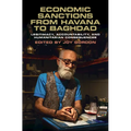 Economic Sanctions from Havana to Baghdad: Legitimacy, Accountability, and Humanitarian Consequences