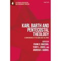 Karl Barth and Pentecostal Theology: A Convergence of the Word and the Spirit