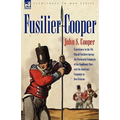 Fusilier Cooper - Experiences in the 7th (Royal) Fusiliers During the Peninsular Campaign of the Napoleonic Wars and the American Campaign to New Orle