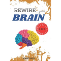 Rewire your Brain: 4 books in 1. Vagus Nerve + Cognitive Behavioral Therapy for Anxiety + Overthinking + Strategies to Overcome Stress