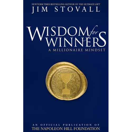 Wisdom for Winners Volume One: A Millionaire Mindset, an Official Official Publication of the Napoleon Hill Foundation(r)