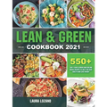 Lean and Green Cookbook 2021: 550+ Lean & Green and Fueling Hacks Recipes to Help You Keep Health and Loss Weight